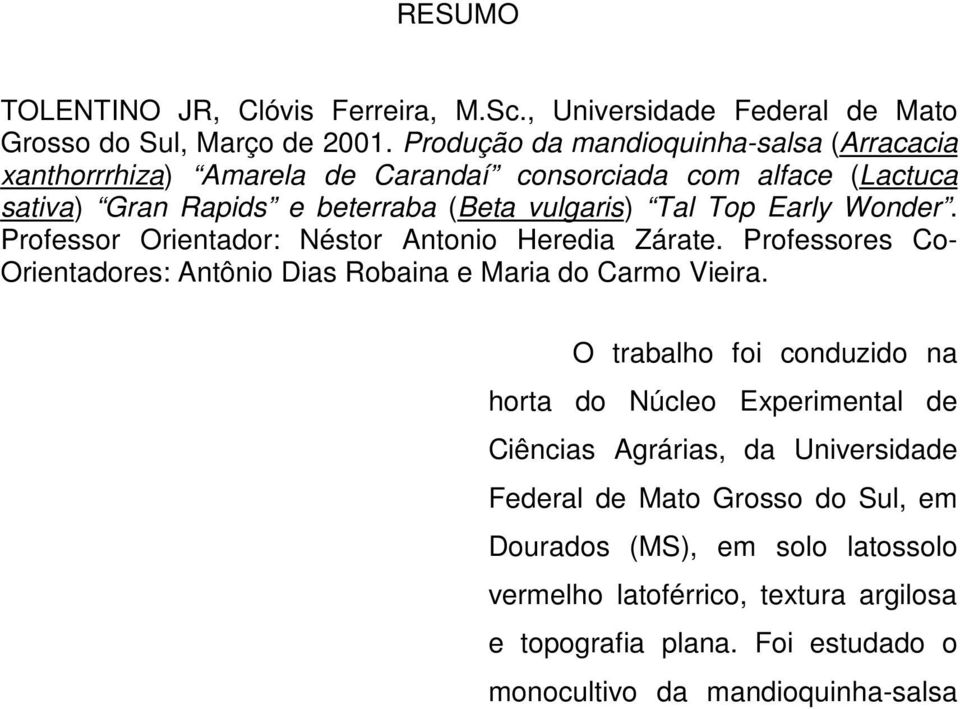 Wonder. Professor Orientador: Néstor Antonio Heredia Zárate. Professores Co- Orientadores: Antônio Dias Robaina e Maria do Carmo Vieira.