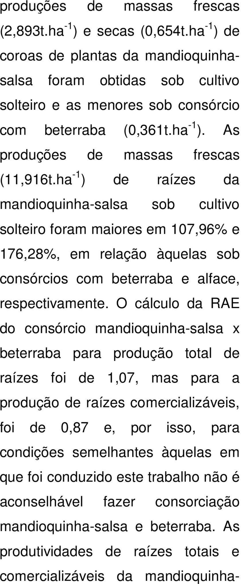 ha -1 ) de raízes da mandioquinha-salsa sob cultivo solteiro foram maiores em 107,96% e 176,28%, em relação àquelas sob consórcios com beterraba e alface, respectivamente.