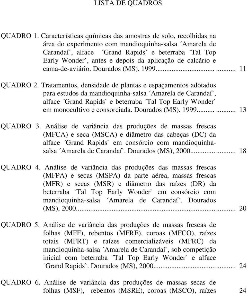 aplicação de calcário e cama-de-aviário. Dourados (MS). 1999...... 11 QUADRO 2.