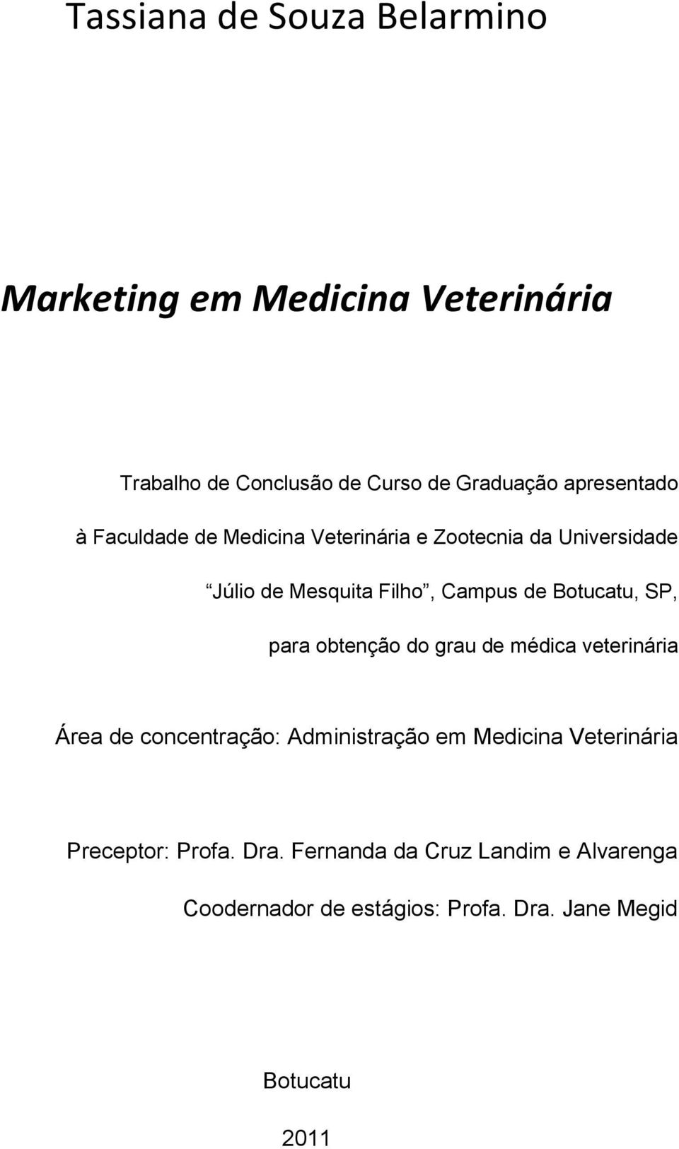Botucatu, SP, para obtenção do grau de médica veterinária Área de concentração: Administração em Medicina
