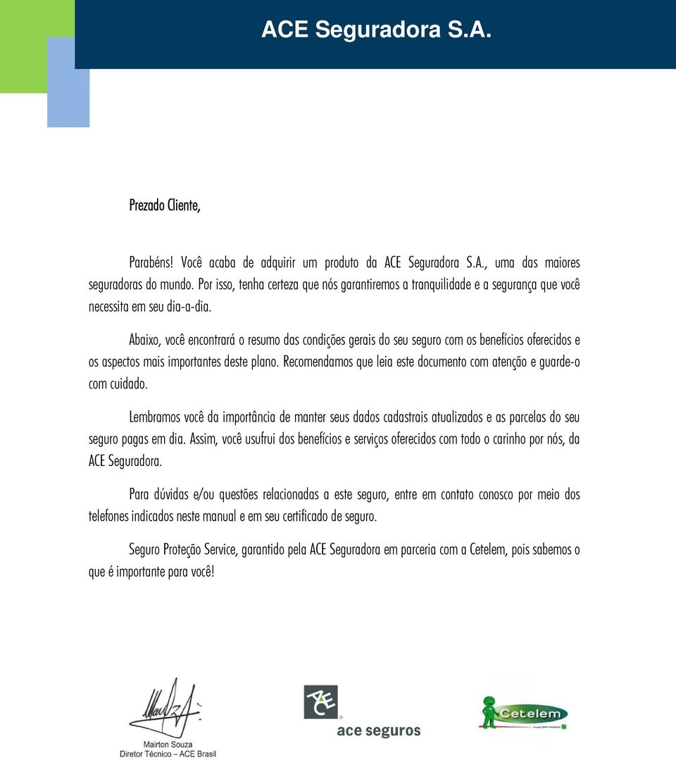 Abaixo, você encontrará o resumo das condições gerais do seu seguro com os benefícios oferecidos e os aspectos mais importantes deste plano.