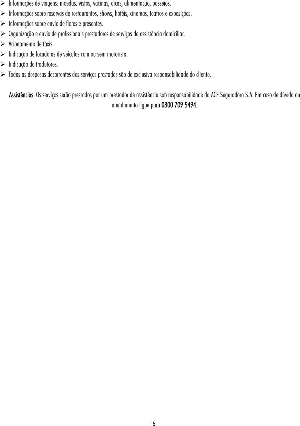 Indicação de locadoras de veículos com ou sem motorista. Indicação de tradutores.