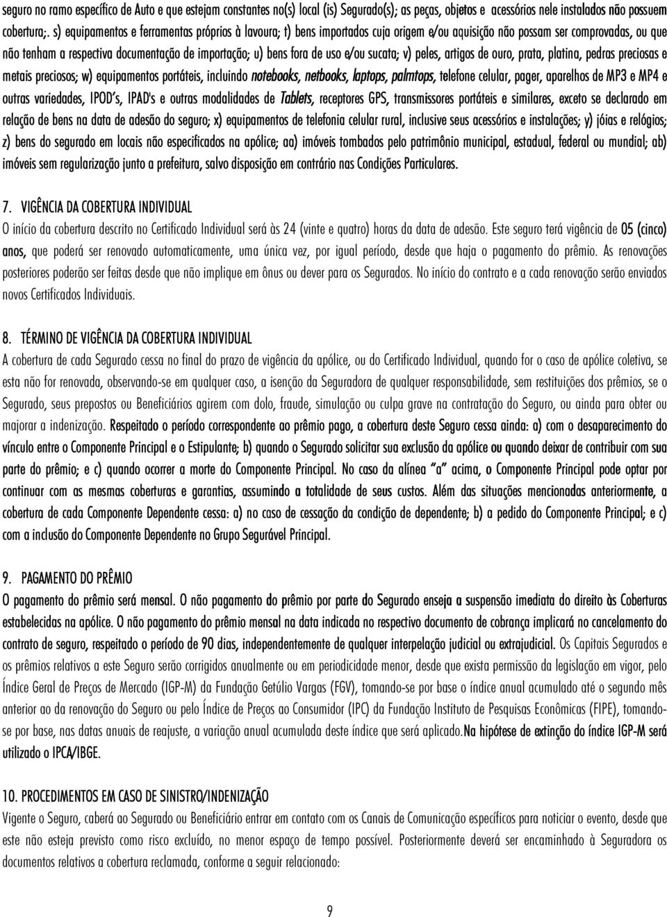 uso e/ou sucata; v) peles, artigos de ouro, prata, platina, a, pedras preciosas e metais preciosos; w) equipamentos portáteis, incluindo notebooks, netbooks, laptops, palmtops, telefone celular,