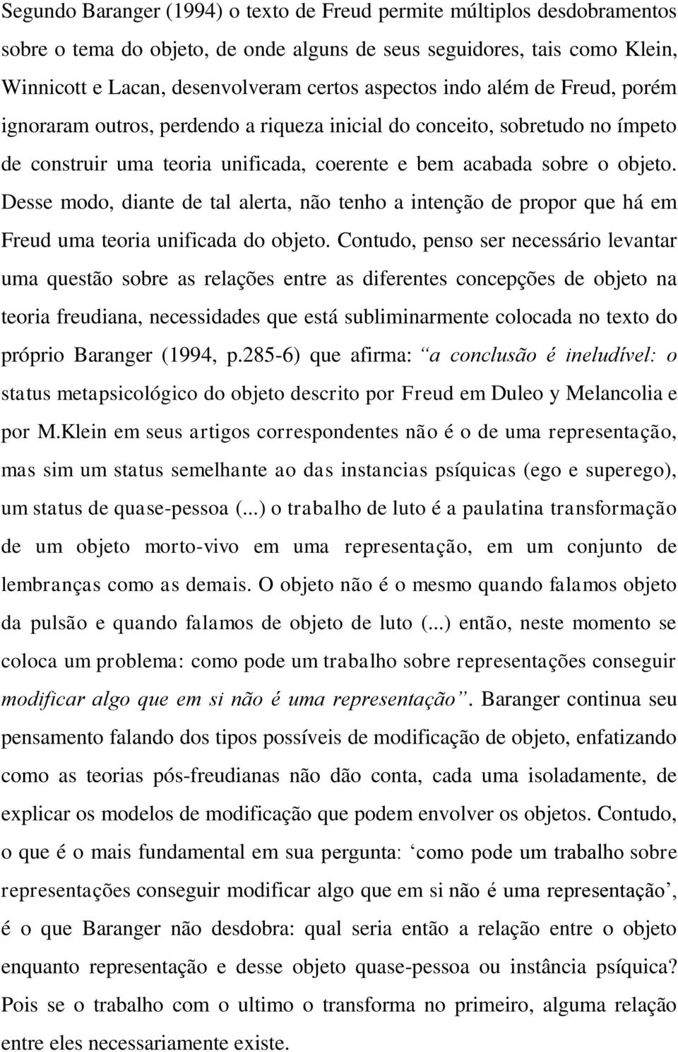 Desse modo, diante de tal alerta, não tenho a intenção de propor que há em Freud uma teoria unificada do objeto.