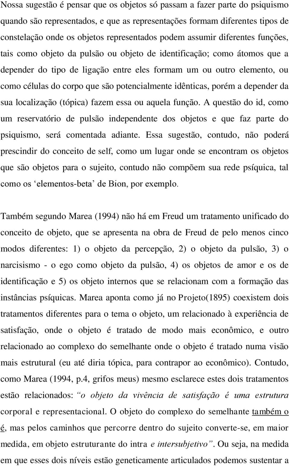 que são potencialmente idênticas, porém a depender da sua localização (tópica) fazem essa ou aquela função.