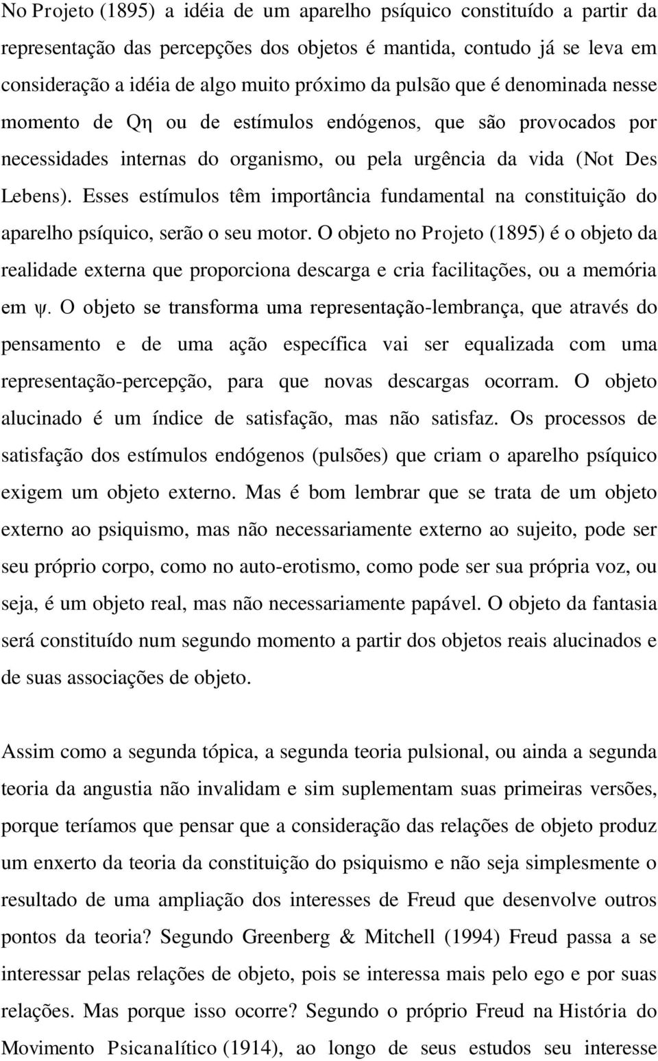 Esses estímulos têm importância fundamental na constituição do aparelho psíquico, serão o seu motor.