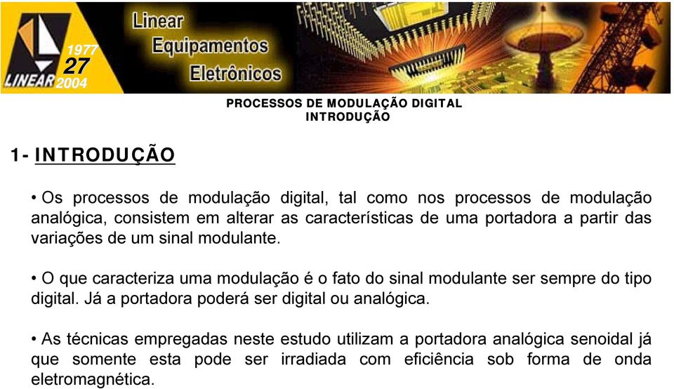 O que caracteriza uma modulação é o fato do sinal modulante ser sempre do tipo digital.