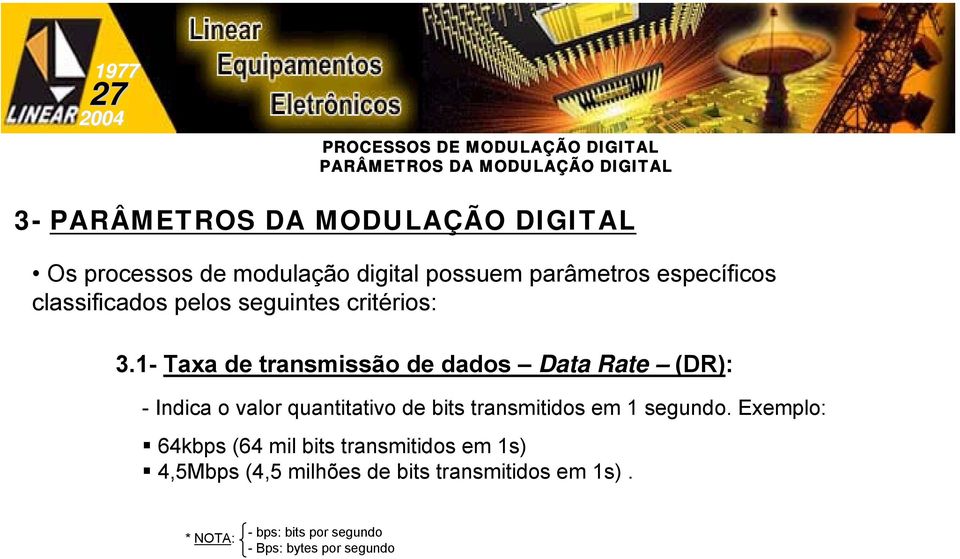 1- Taxa de transmissão de dados Data Rate (DR): - Indica o valor quantitativo de bits transmitidos em 1