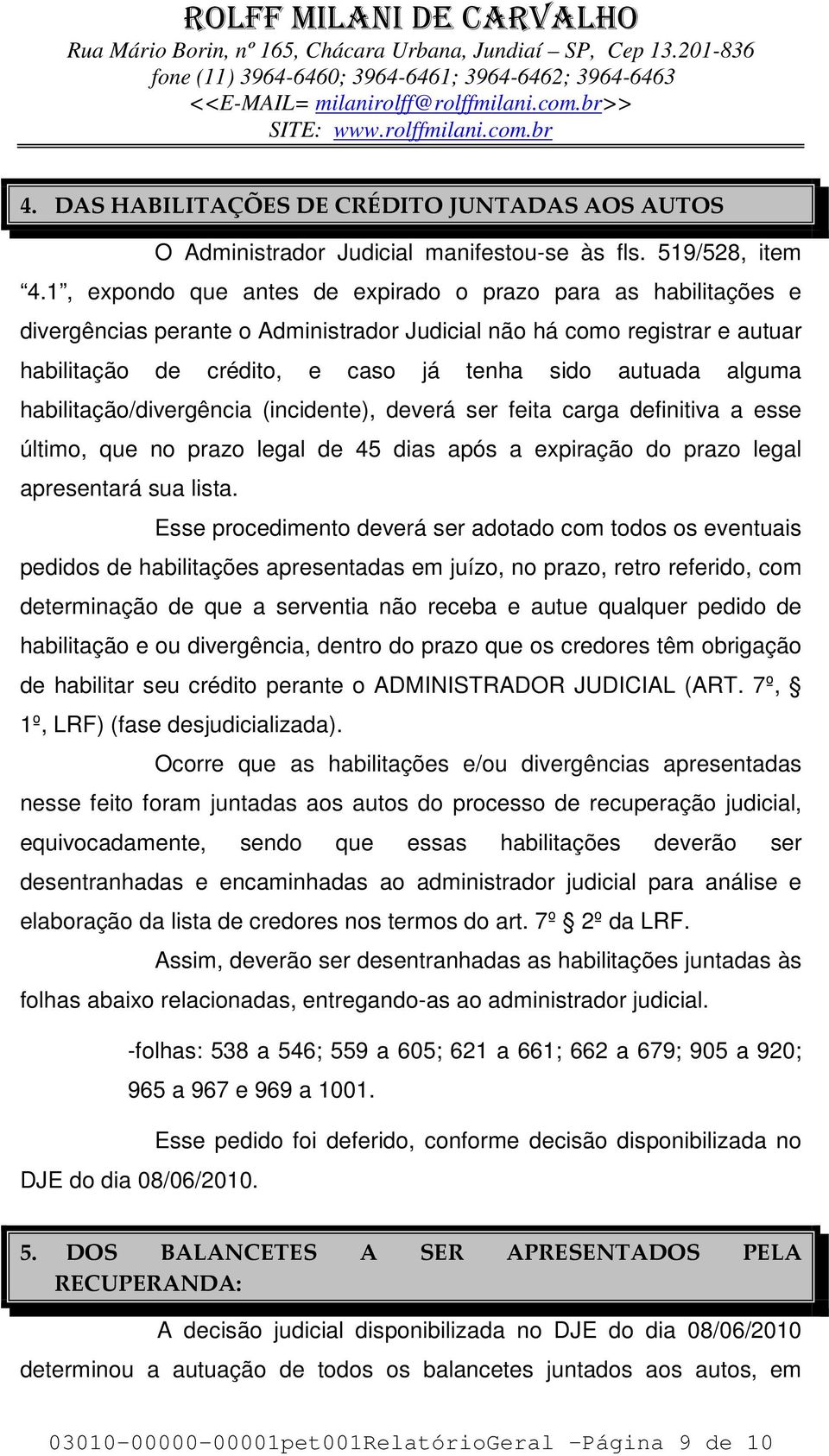 alguma habilitação/divergência (incidente), deverá ser feita carga definitiva a esse último, que no prazo legal de 45 dias após a expiração do prazo legal apresentará sua lista.