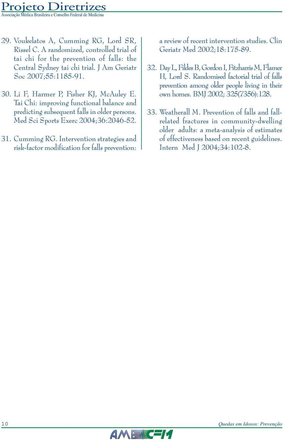 Intervention strategies and risk-factor modification for falls prevention: a review of recent intervention studies. Clin Geriatr Med 2002;18:175-89. 32.