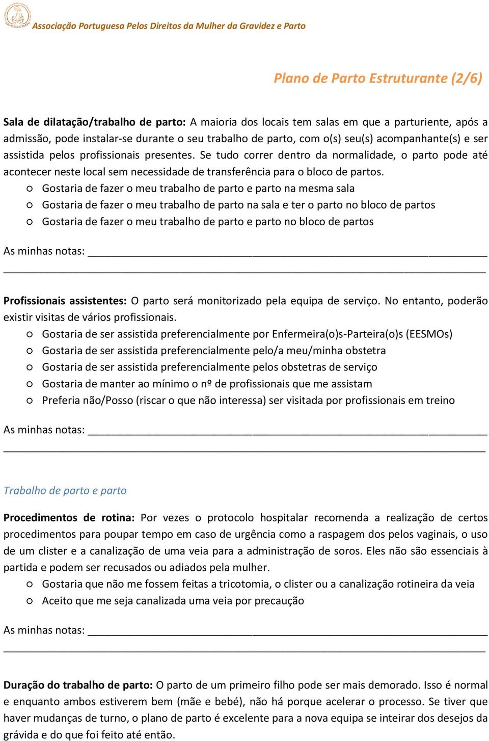 Se tudo correr dentro da normalidade, o parto pode até acontecer neste local sem necessidade de transferência para o bloco de partos.