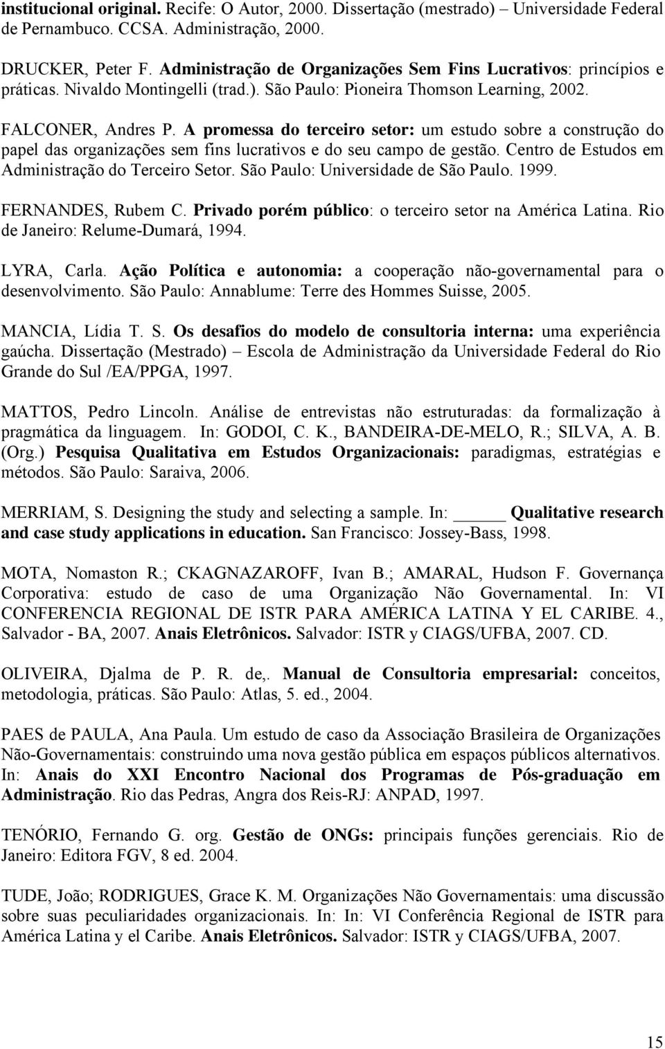 A promessa do terceiro setor: um estudo sobre a construção do papel das organizações sem fins lucrativos e do seu campo de gestão. Centro de Estudos em Administração do Terceiro Setor.