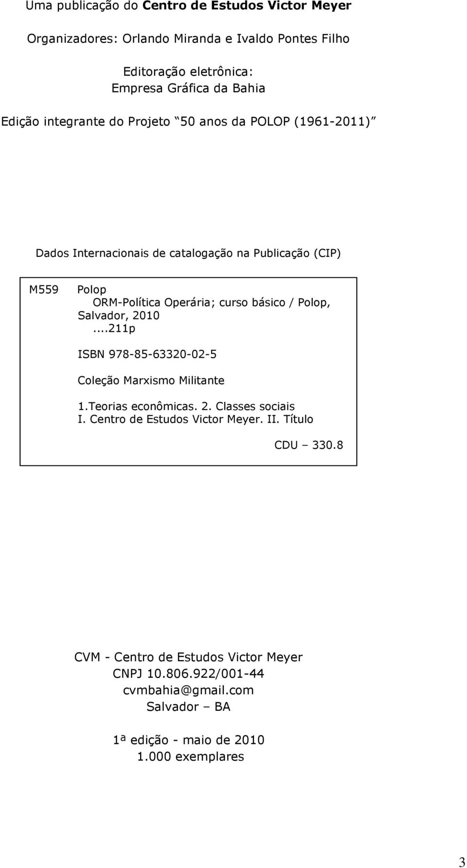 básico / Polop, Salvador, 2010...211p ISBN 978-85-63320-02-5 Coleção Marxismo Militante 1.Teorias econômicas. 2. Classes sociais I.