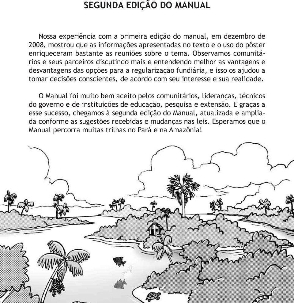 Observamos comunitários e seus parceiros discutindo mais e entendendo melhor as vantagens e desvantagens das opções para a regularização fundiária, e isso os ajudou a tomar decisões conscientes, de