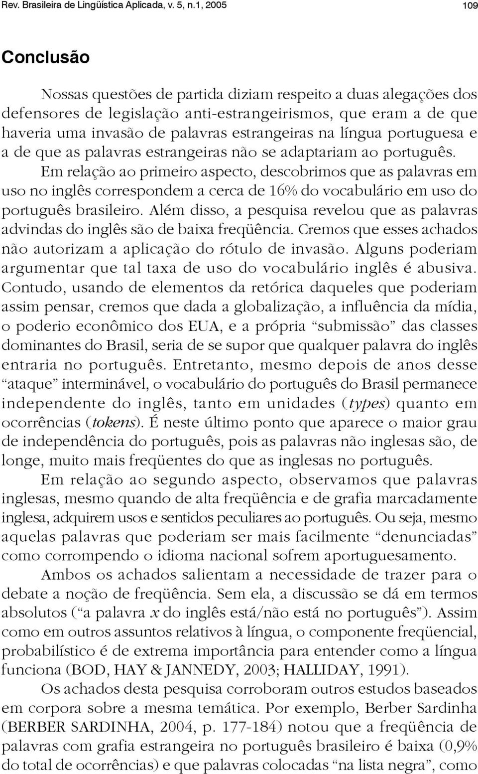 língua portuguesa e a de que as palavras estrangeiras não se adaptariam ao português.