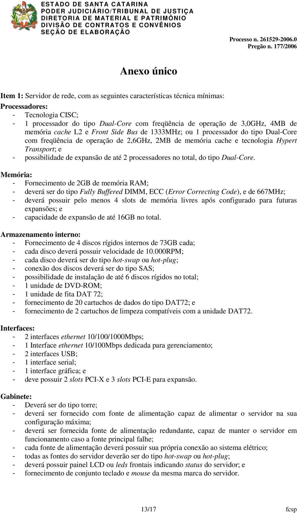 expansão de até 2 processadores no total, do tipo Dual-Core.