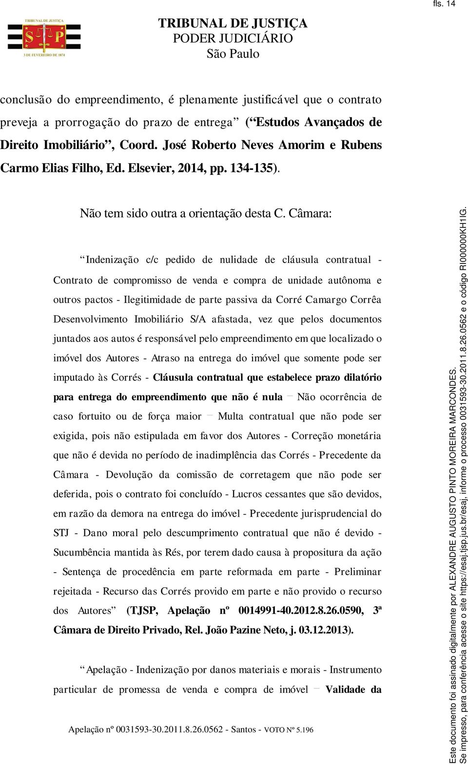 Câmara: Indenização c/c pedido de nulidade de cláusula contratual - Contrato de compromisso de venda e compra de unidade autônoma e outros pactos - Ilegitimidade de parte passiva da Corré Camargo