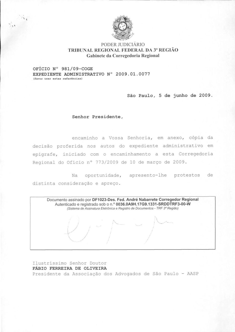 encaminhamento a esta Corregedoria do Oficio '3/2009 de 2009. unidade, apresento-lhe protesto distinta consideração e apreço Documento assinado por DF1023-Des. Fed.