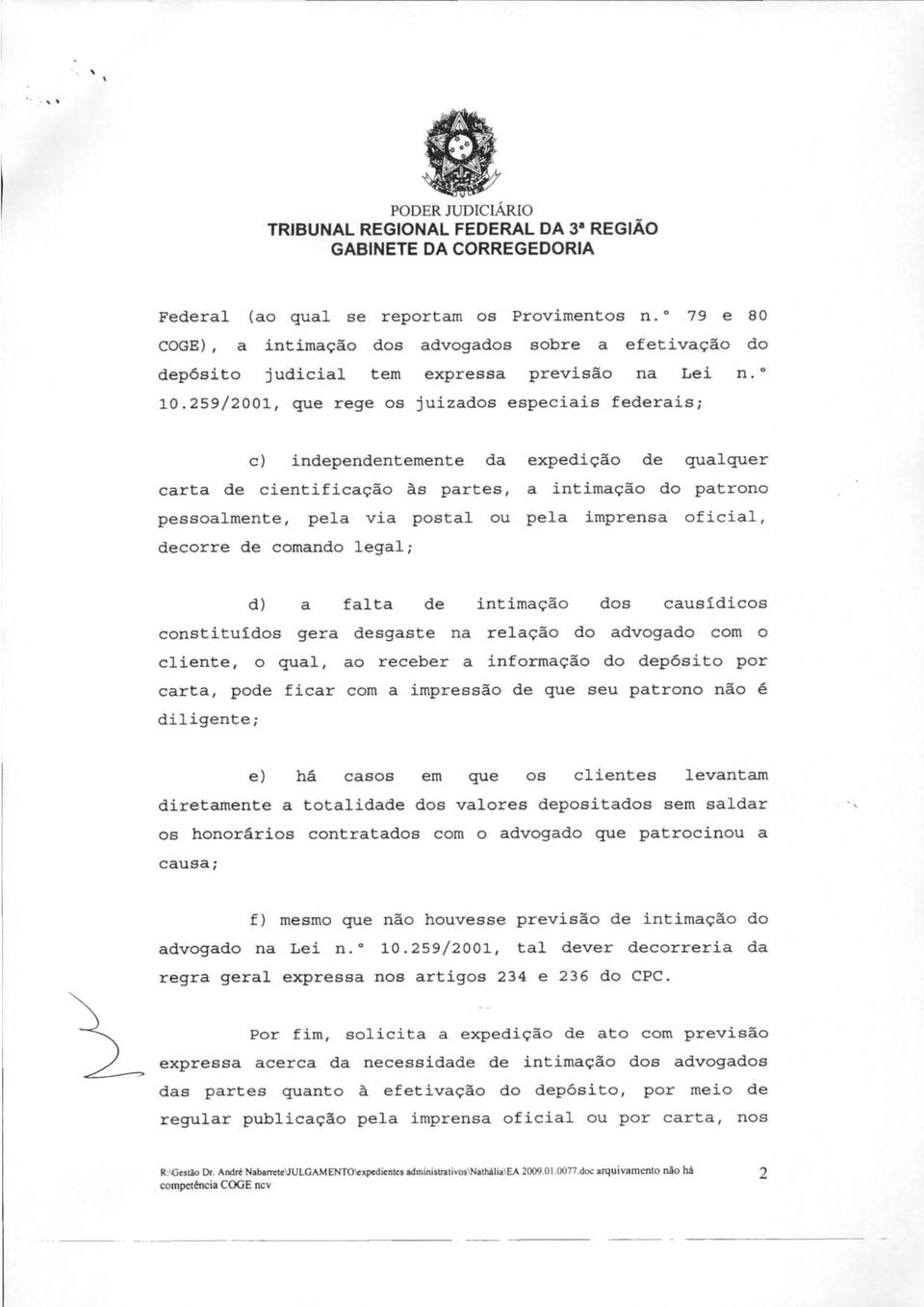 imprensa oficial, decorre de comando legal; falta intimação causídicos constituídos gera desgaste na relação do advogado com o cliente, o qual, ao receber a informação do depósito por carta, pode