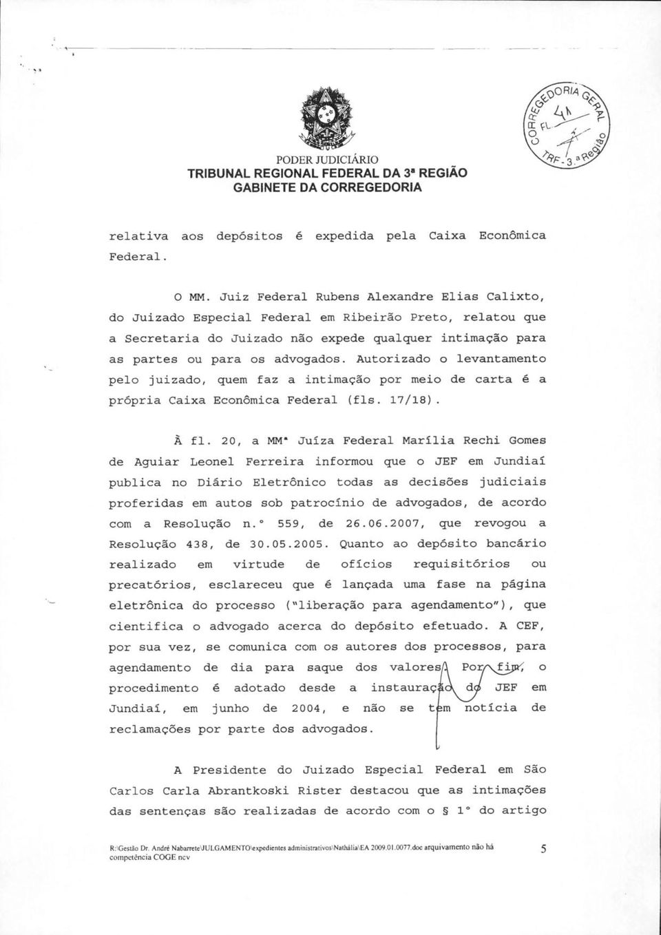 Autorizado o levantamento pelo juizado, quem faz a intimação por meio de carta é a própria Caixa Econômica Federal (fls. 17/18). À f1.