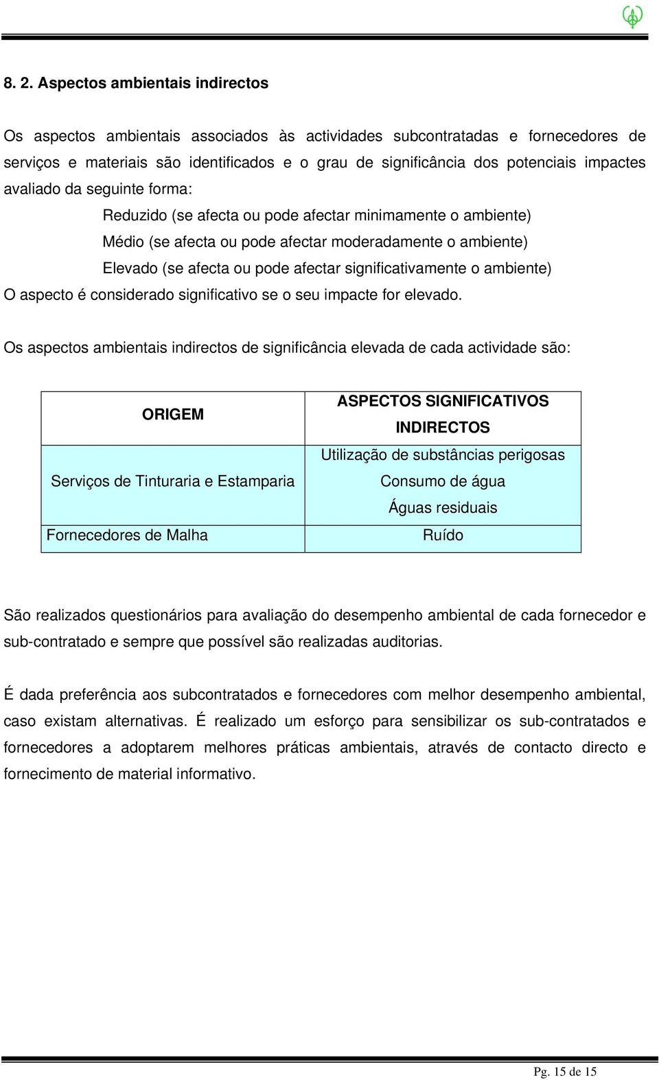 significativamente o ambiente) O aspecto é considerado significativo se o seu impacte for elevado.