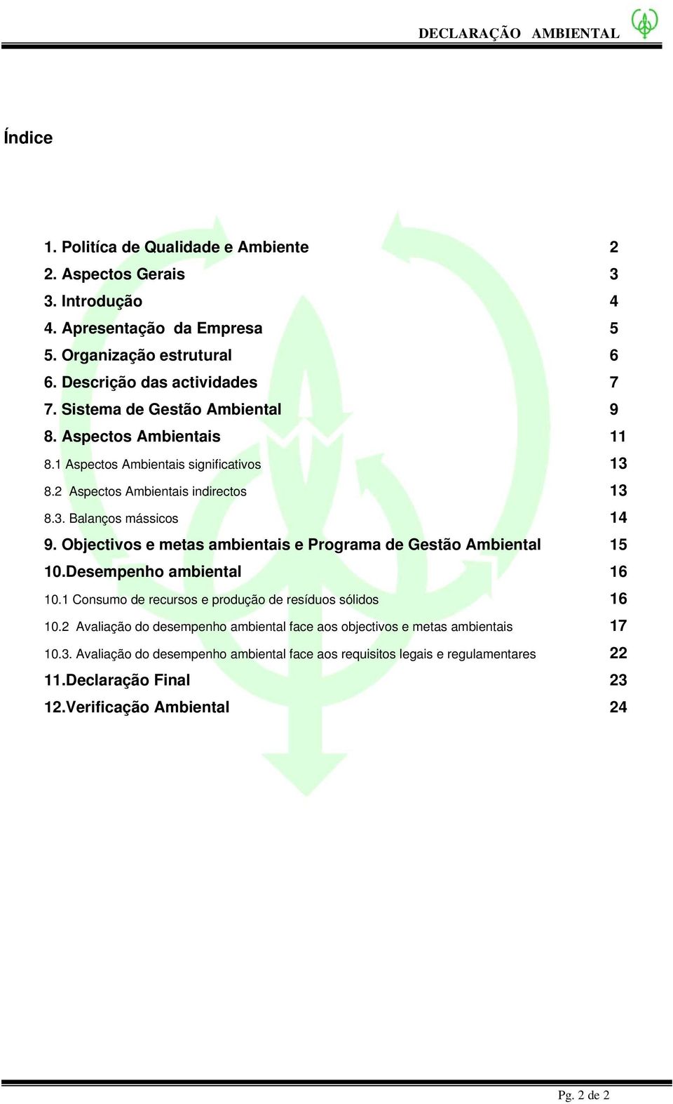 Objectivos e metas ambientais e Programa de Gestão Ambiental 15 10.Desempenho ambiental 16 10.1 Consumo de recursos e produção de resíduos sólidos 16 10.