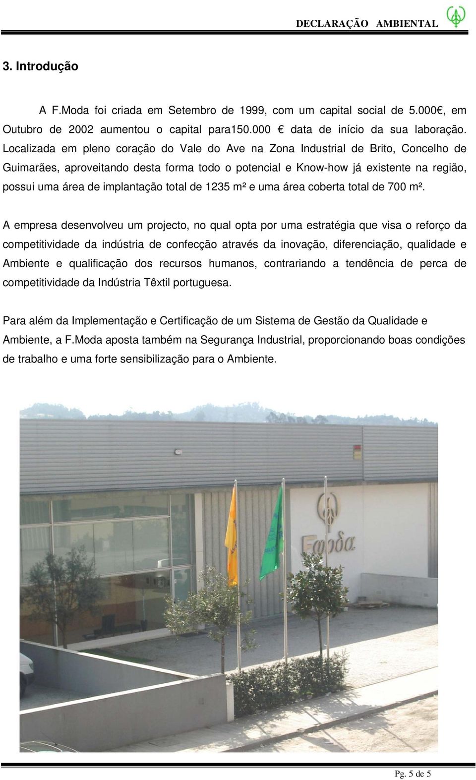 implantação total de 1235 m² e uma área coberta total de 700 m².