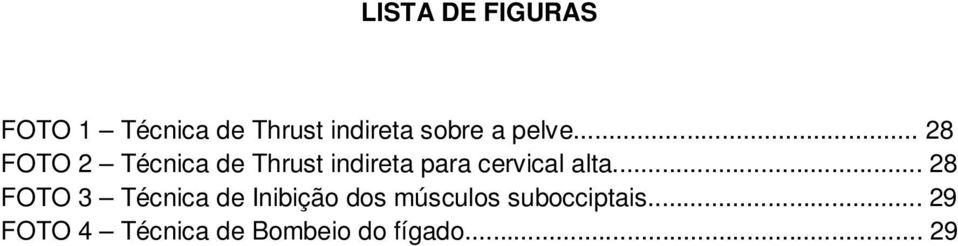 .. 28 FOTO 2 Técnica de Thrust indireta para cervical alta.