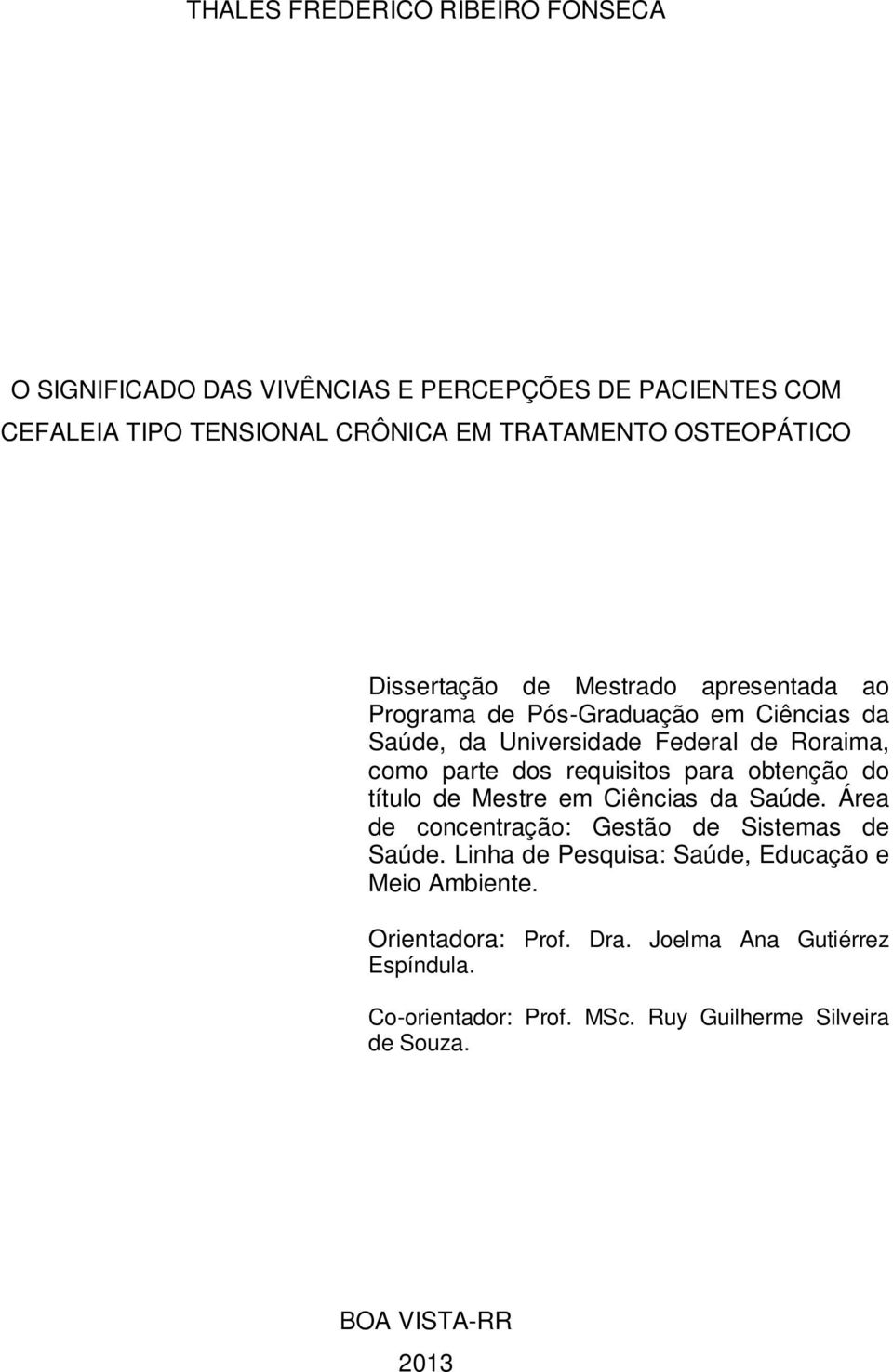 dos requisitos para obtenção do título de Mestre em Ciências da Saúde. Área de concentração: Gestão de Sistemas de Saúde.