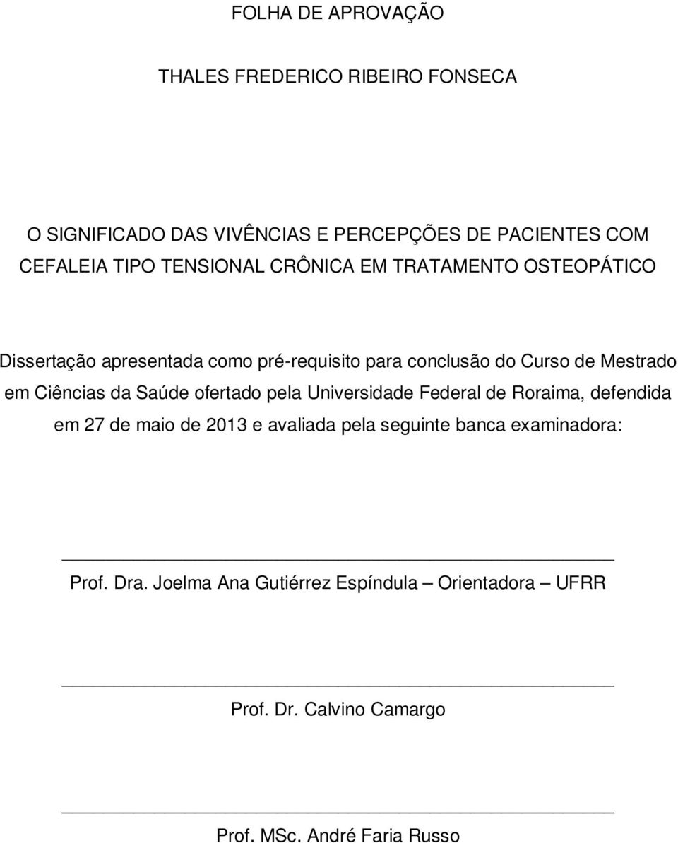 Ciências da Saúde ofertado pela Universidade Federal de Roraima, defendida em 27 de maio de 2013 e avaliada pela seguinte