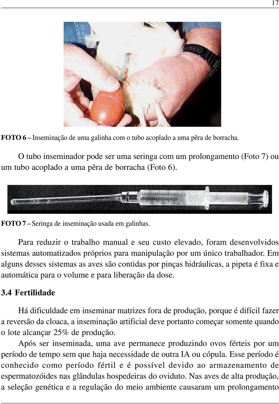 Para reduzir o trabalho manual e seu custo elevado, foram desenvolvidos sistemas automatizados próprios para manipulação por um único trabalhador.