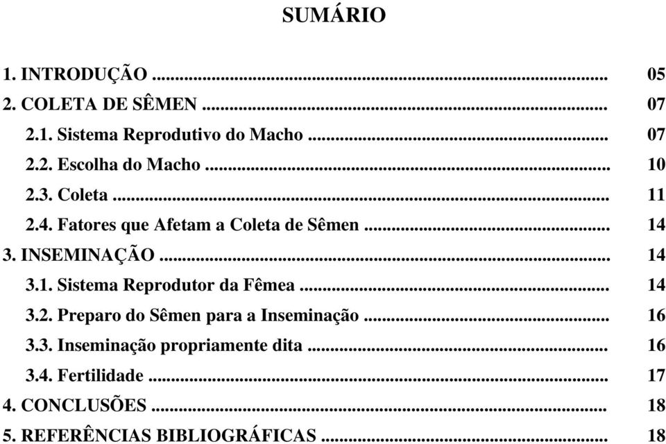 .. 14 3.2. Preparo do Sêmen para a Inseminação... 16 3.3. Inseminação propriamente dita... 16 3.4. Fertilidade.