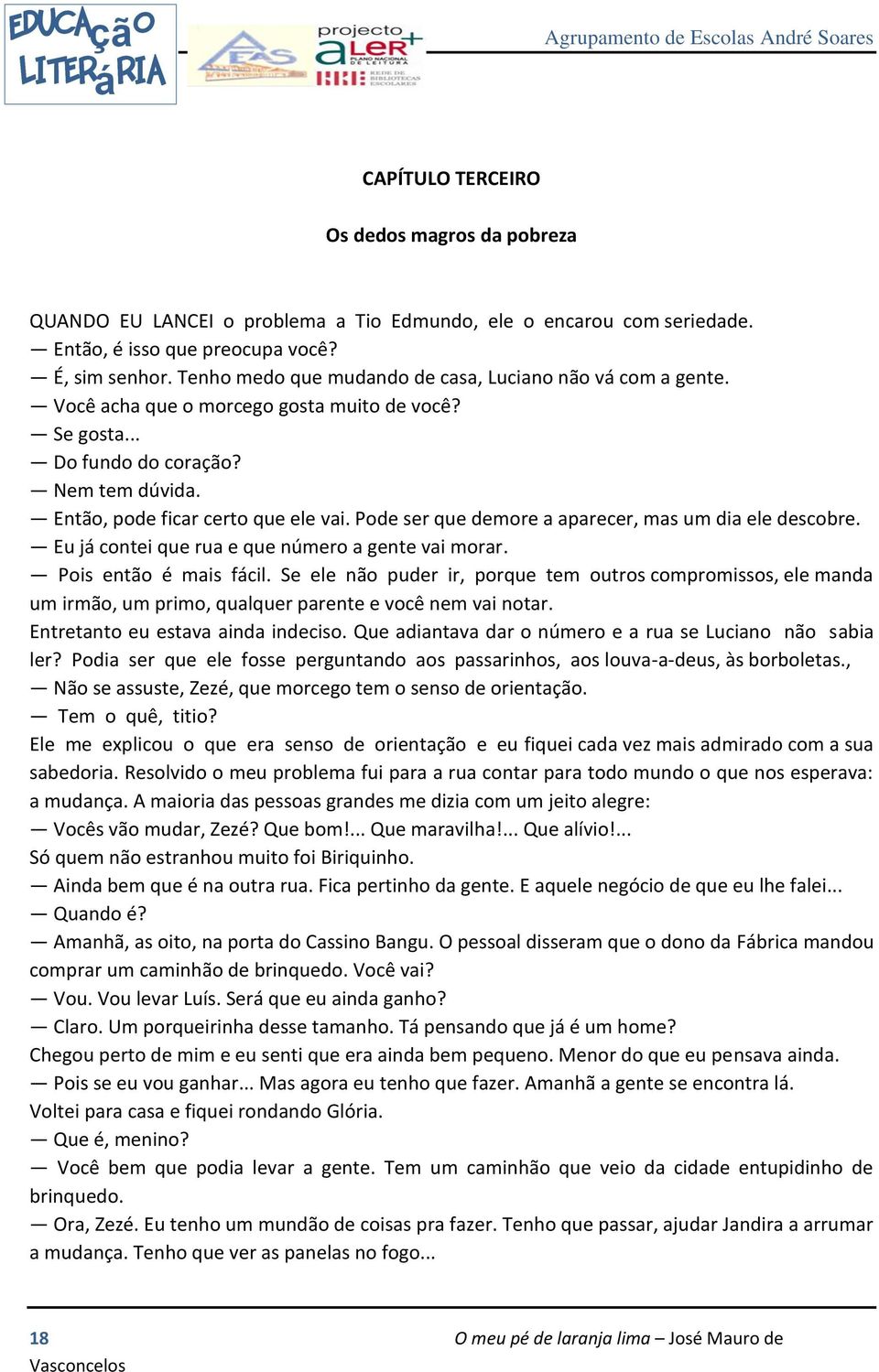 Pode ser que demore a aparecer, mas um dia ele descobre. Eu já contei que rua e que número a gente vai morar. Pois então é mais fácil.