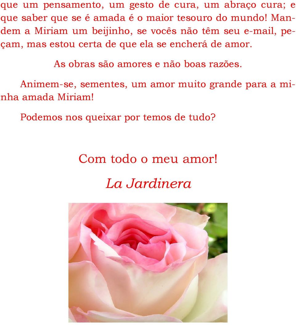 Mandem a Miriam um beijinho, se vocês não têm seu e-mail, peçam, mas estou certa de que ela se