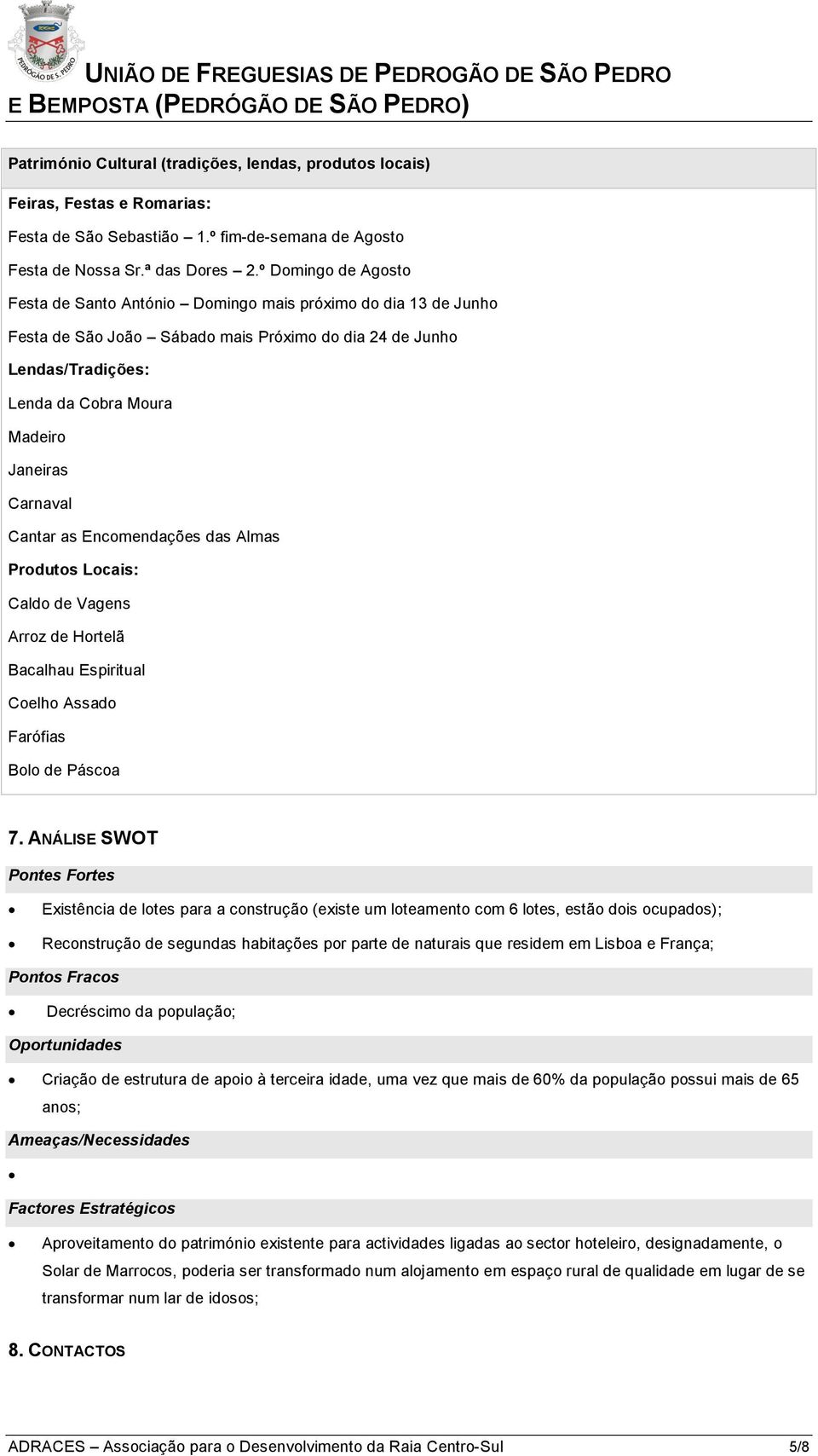 Carnaval Cantar as Encomendações das Almas Produtos Locais: Caldo de Vagens Arroz de Hortelã Bacalhau Espiritual Coelho Assado Farófias Bolo de Páscoa 7.