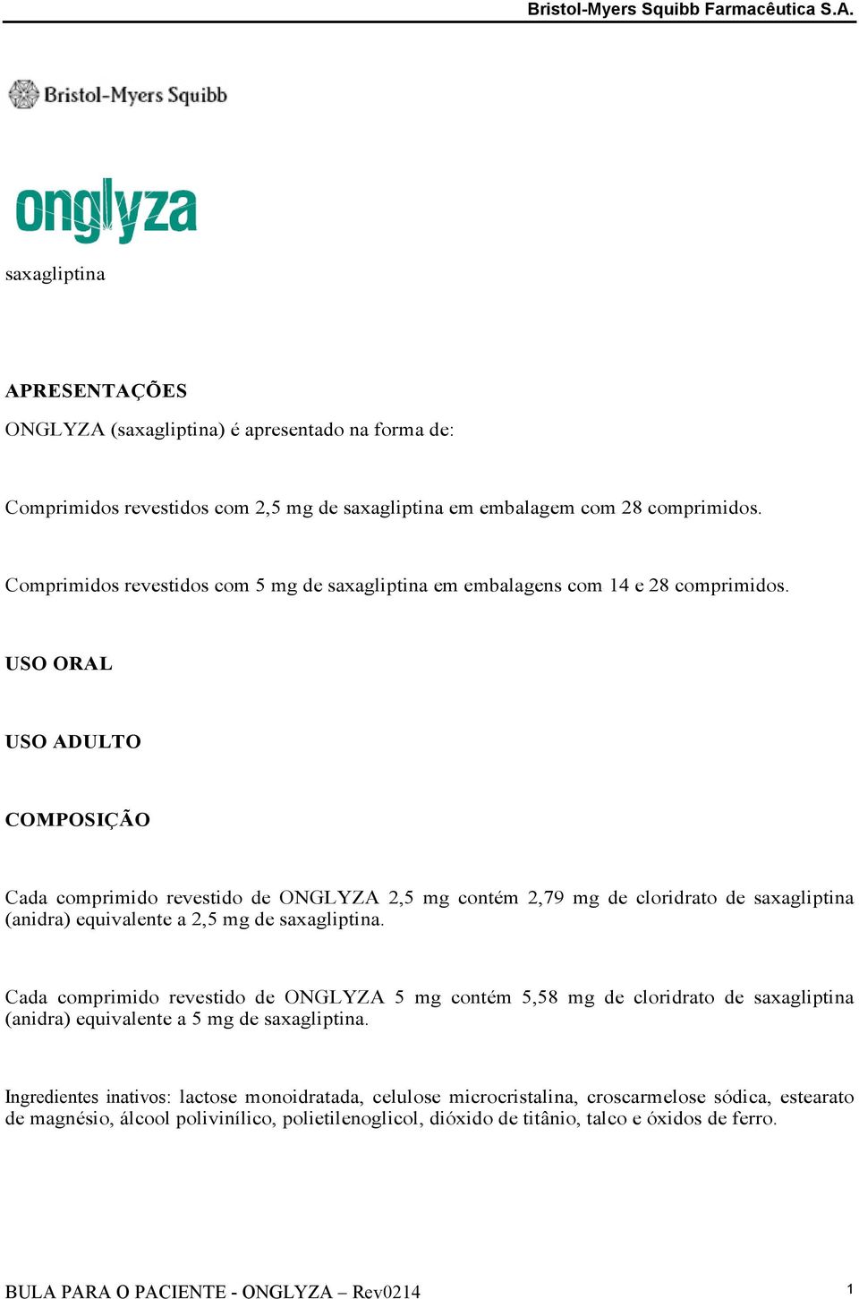 USO ORAL USO ADULTO COMPOSIÇÃO Cada comprimido revestido de ONGLYZA 2,5 mg contém 2,79 mg de cloridrato de saxagliptina (anidra) equivalente a 2,5 mg de saxagliptina.