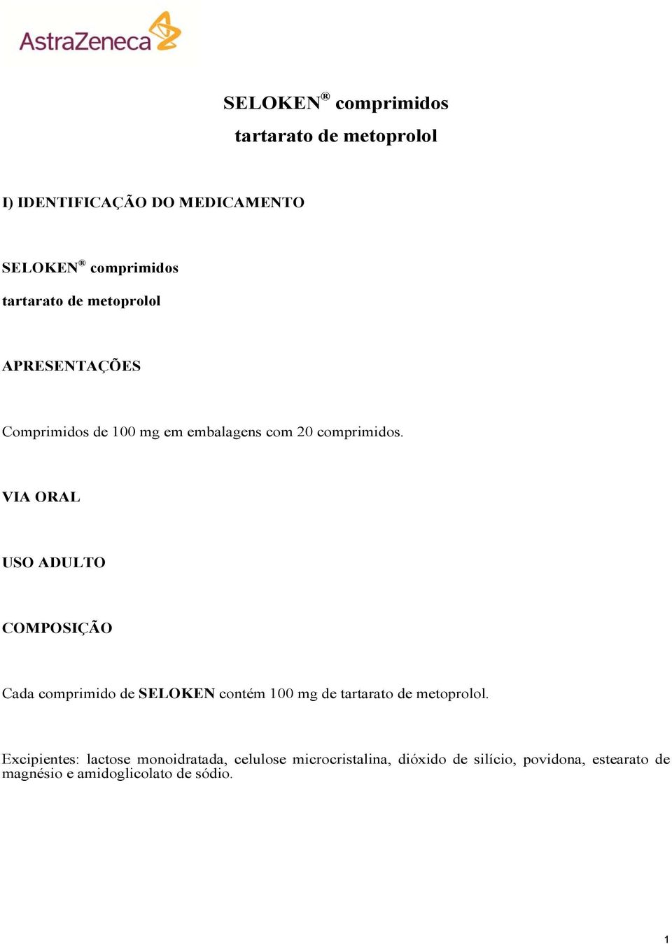 VIA ORAL USO ADULTO COMPOSIÇÃO Cada comprimido de SELOKEN contém 100 mg de tartarato de metoprolol.