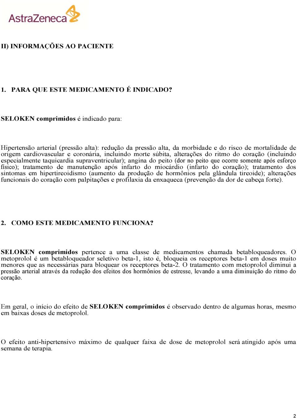 alterações do ritmo do coração (incluindo especialmente taquicardia supraventricular); angina do peito (dor no peito que ocorre somente após esforço físico); tratamento de manutenção após infarto do