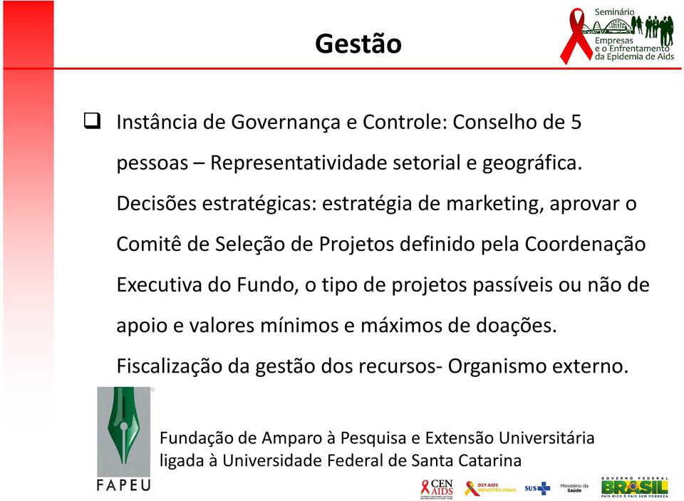 Executiva do Fundo, o tipo de projetos passíveis ou não de apoio e valores mínimos e máximos de doações.