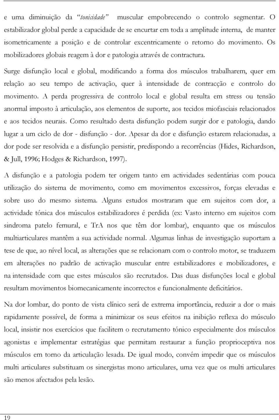 Os mobilizadores globais reagem à dor e patologia através de contractura.