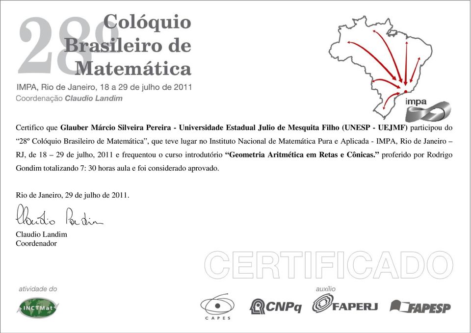 Aplicada - IMPA, Rio de Janeiro RJ, de 18 29 de julho, 2011 e frequentou o curso introdutório Geometria