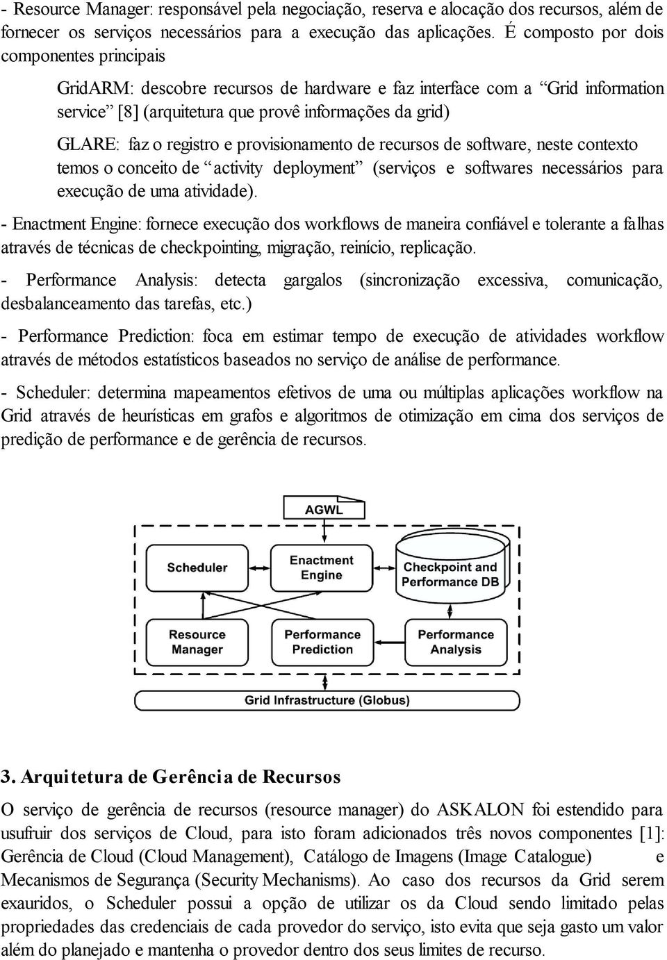 e provisionamento de recursos de software, neste contexto temos o conceito de activity deployment (serviços e softwares necessários para execução de uma atividade).