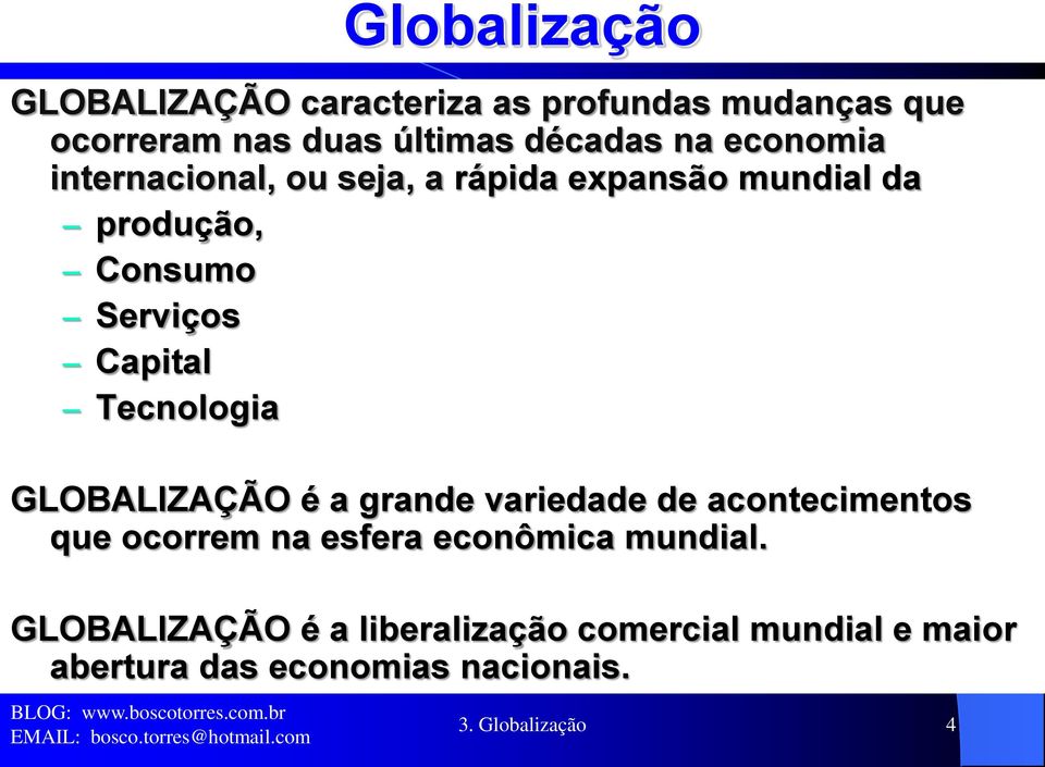 Tecnologia GLOBALIZAÇÃO é a grande variedade de acontecimentos que ocorrem na esfera econômica mundial.