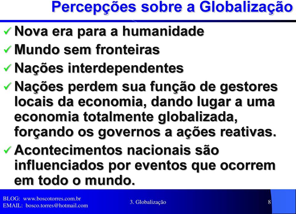 uma economia totalmente globalizada, forçando os governos a ações reativas.