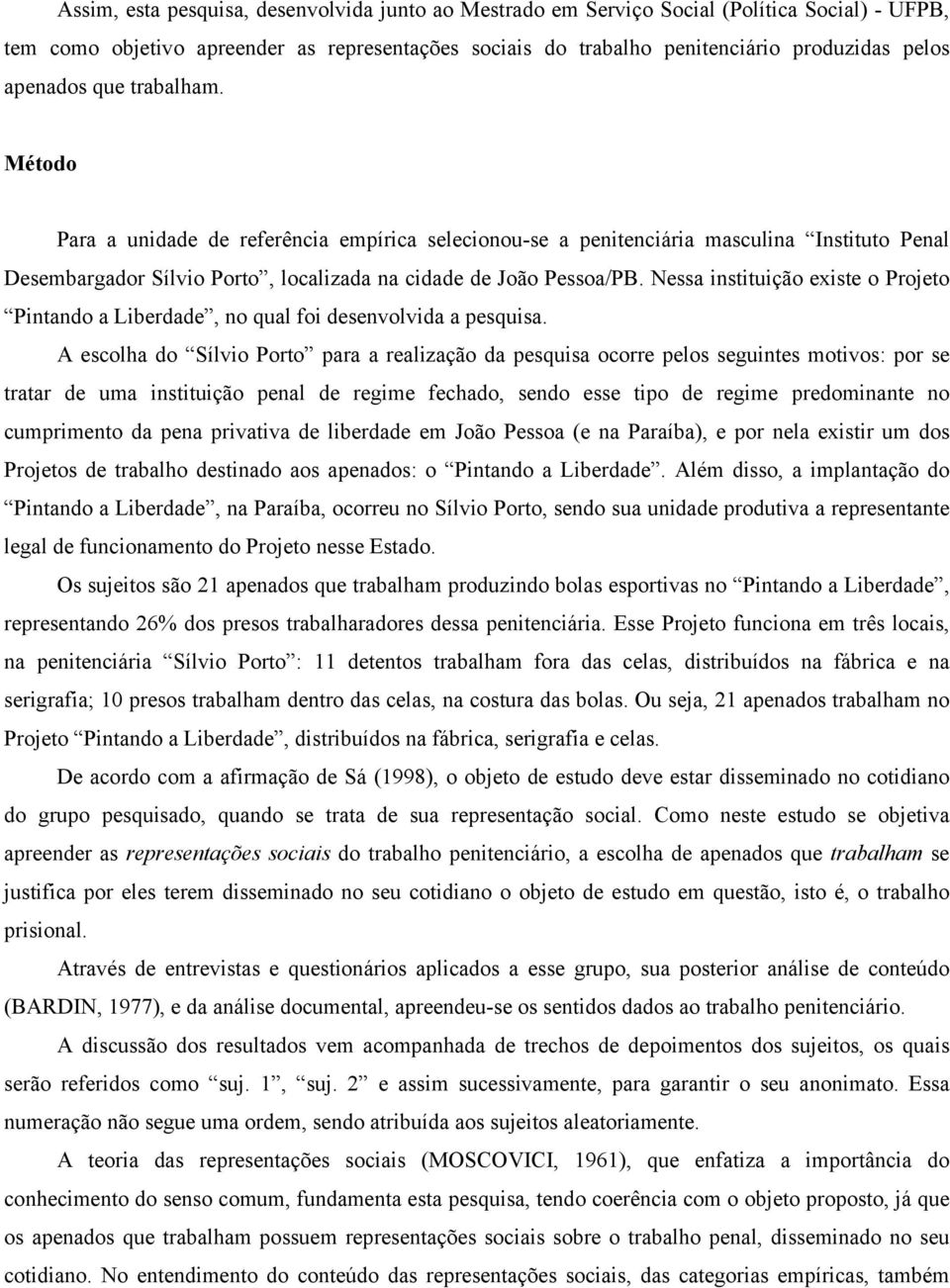 Nessa instituição existe o Projeto Pintando a Liberdade, no qual foi desenvolvida a pesquisa.