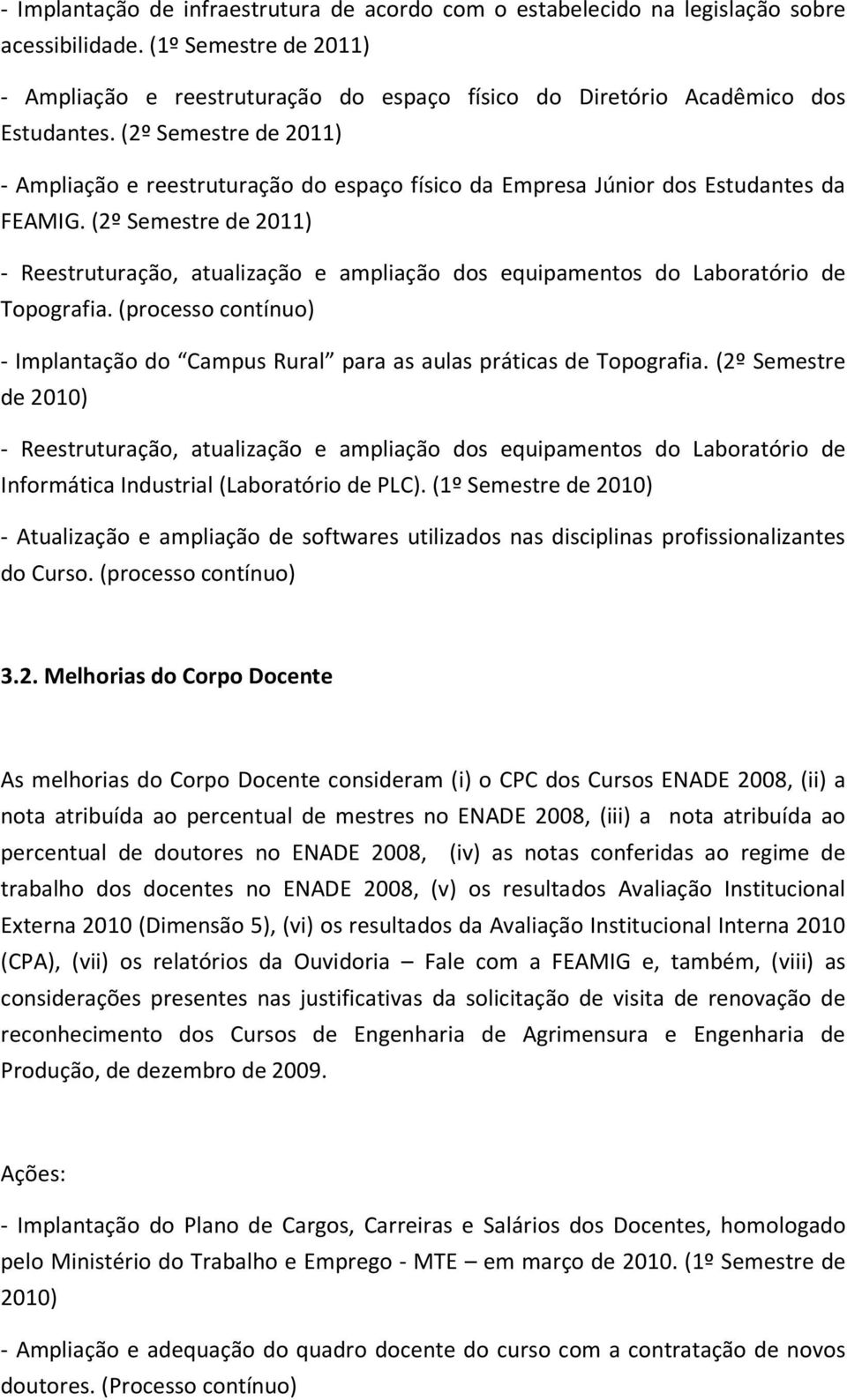 (2º Semestre de 2011) - Ampliação e reestruturação do espaço físico da Empresa Júnior dos Estudantes da FEAMIG.