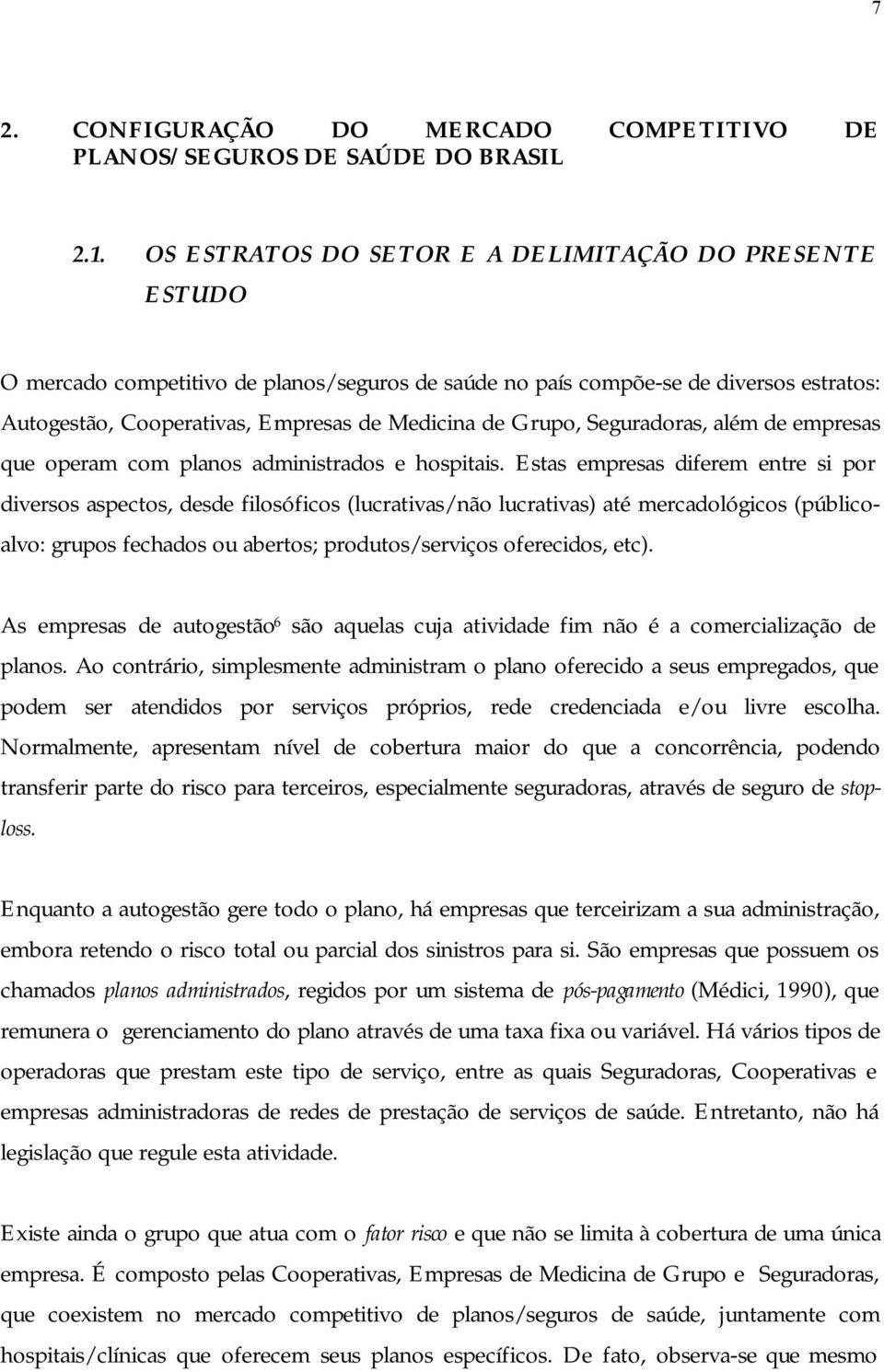 Grupo, Seguradoras, além de empresas que operam com planos administrados e hospitais.