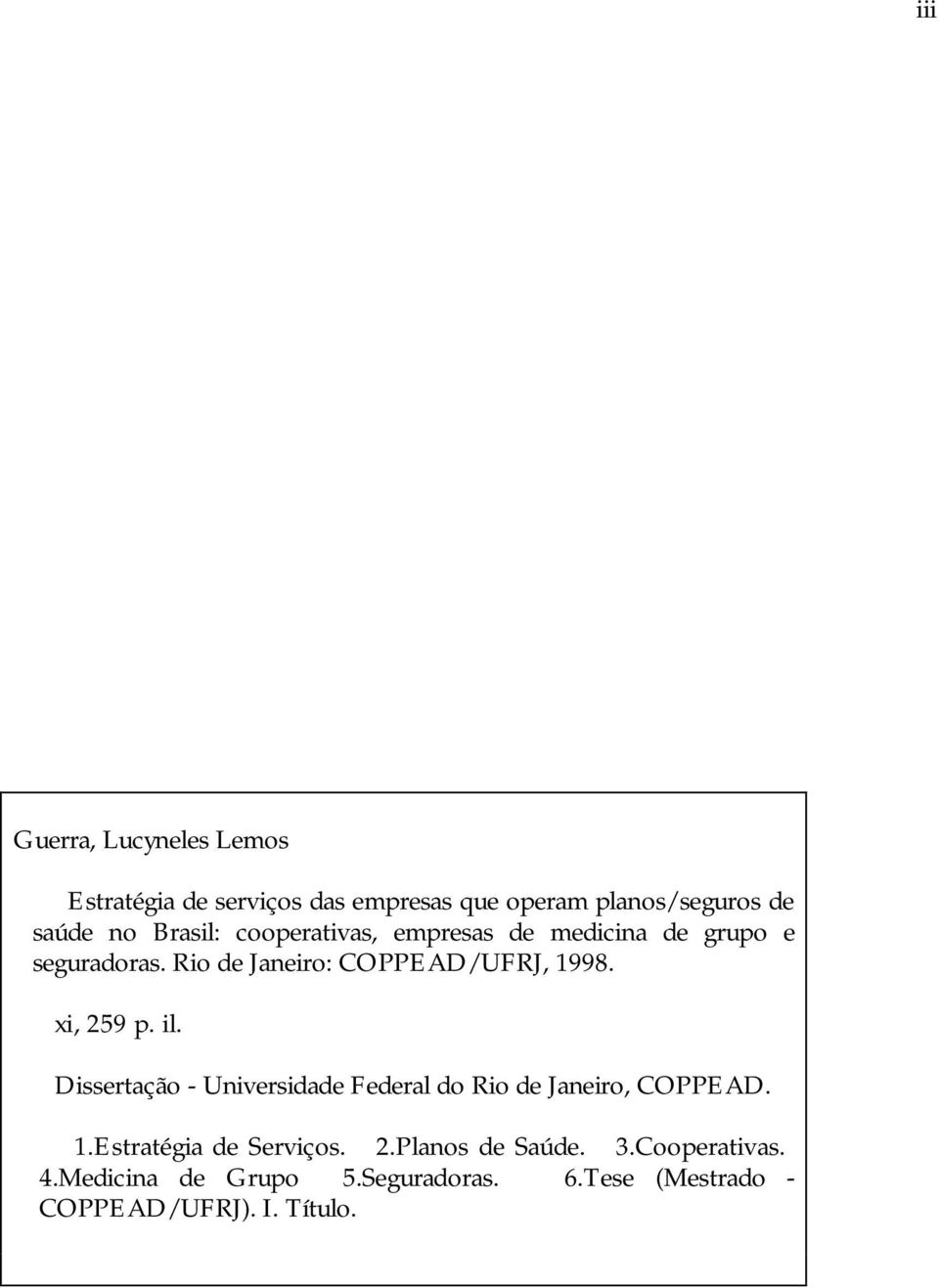 xi, 259 p. il. Dissertação - Universidade Federal do Rio de Janeiro, COPPEAD. 1.Estratégia de Serviços. 2.Planos de Saúde.