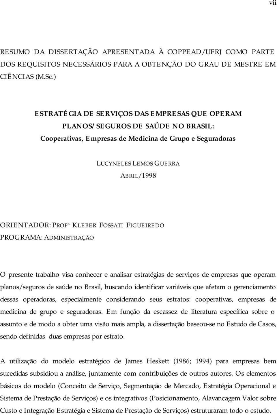 KLEBER FOSSATI FIGUEIREDO PROGRAMA: ADMINISTRAÇÃO O presente trabalho visa conhecer e analisar estratégias de serviços de empresas que operam planos/seguros de saúde no Brasil, buscando identificar