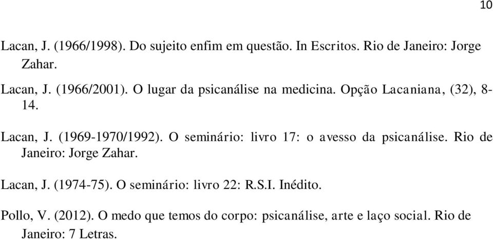 O seminário: livro 17: o avesso da psicanálise. Rio de Janeiro: Jorge Zahar. Lacan, J. (1974-75).